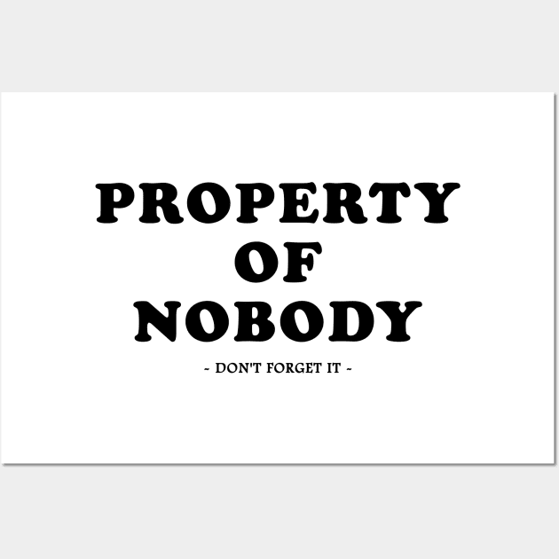 property of nobody - don't forget it - Wall Art by Ramy Art